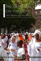The Muridiyya on the Move: Islam, Migration, and Place Making 0821424378 Book Cover