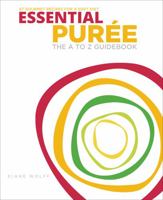 Essential Puree - The A to Z Guidebook: 67 Delicious Puree Recipes for a Soft Food Diet or Dysphagia Diet 069244517X Book Cover
