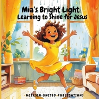 Mia’s Bright Light: Learning to Shine for Jesus B0FMN9TXM8 Book Cover