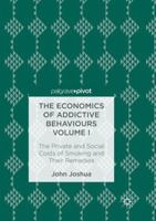 The Economics of Addictive Behaviours Volume I: The Private and Social Costs of Smoking and Their Remedies 3319469592 Book Cover