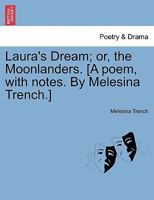 Laura's Dream; or, the Moonlanders. [A poem, with notes. By Melesina Trench.] 1241016348 Book Cover