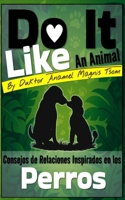 Do It Like an Animal: Consejos de Relaciones Inspirados en los Perros (Spanish Edition) B0GW5C7J18 Book Cover