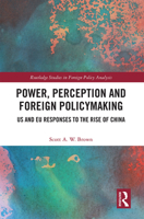 Power, Perception and Foreign Policymaking: Us and Eu Responses to the Rise of China 103209608X Book Cover