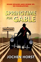 Springtime For Gable: Some Stars Are Born To Be Kidnapped B0F47Z5ZD7 Book Cover