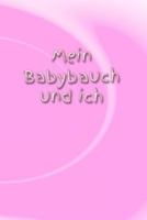 Mein Babybauch Und Ich: Schwangerschaft Schwanger Frau Eltern Mann Vater Mutter Baby Babytagebuch Erziehung Erfahrung Medizin Gyn?kologe Gebur 1794024123 Book Cover