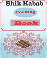 Shik Kabab Cooking Book: Come back to cooking with the easy way to cook. B08RRMS9V6 Book Cover