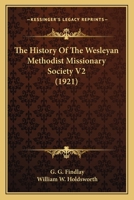 The History Of The Wesleyan Methodist Missionary Society V2 1164050028 Book Cover