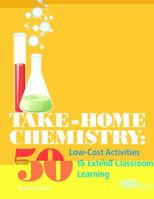 Take-Home Chemistry: 50 Low-Cost Activities to Extend Classroom Learning 1936137399 Book Cover