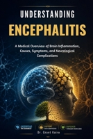 Understanding Encephalitis: A Medical Overview of Brain Inflammation, Causes, Symptoms, and Neurological Complications B0H3788JRR Book Cover