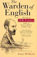 The Warden of English: The Life of H.W. Fowler 0198662548 Book Cover