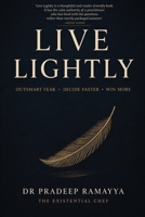 Live Lightly: Outsmart Fear. Decide Faster. Win More. 1066674205 Book Cover