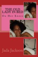 The Old Lady in Bed: On Her Knees 1523867620 Book Cover