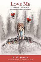 Love Me: A Look Into A Life Of Abuse, Sex, Drugs, And Bipolar Disorder 1439251150 Book Cover