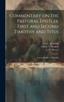 Commentary on the Pastoral Epistles, First and Second Timothy and Titus; and the Epistle to Philemon 1022024531 Book Cover
