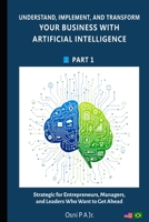Understand, Implement, and Transform your Business with Artificial Intelligence (AI for Business) B0H14SS3SV Book Cover