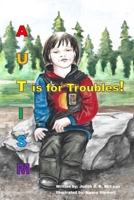Autism: T is for Troubles 1997997134 Book Cover