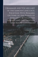 Grammar and Vocabulary of the Samoan Language, Together With Remarks on Some of the Points of Similarity Between the Samoan and the Tahitian and Maori Languages 1015802877 Book Cover