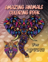 Amazing Animals Coloring Book: For adults Stress Relieving Animal Designs Coloring Book, Turtles, Fish, Bears, Foxes, Lion, Cat, Elephant, Horse, Tig B08XFP1TTY Book Cover