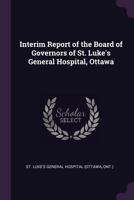 Interim Report of the Board of Governors of St. Luke's General Hospital, Ottawa 1342239954 Book Cover