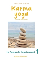 Karma Yoga (ou l'action juste): 1 - Le Temps de l'apaisement (French Edition) 2487497254 Book Cover