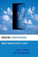 Debating Libertarianism: What Makes Society Just? (Debating Ethics) 0197540872 Book Cover