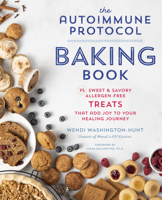 The Autoimmune Protocol Baking Book: 75 Sweet Savory, Allergen-Free Treats That Add Joy to Your Healing Journey 0760377774 Book Cover