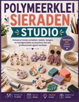 POLYMEERKLEI SIERADEN STUDIO: Ontwerp trendy oorbellen, bedels, hangers en handgemaakte accessoires met een professioneel ogend resultaat. (Dutch Edition) B0H9SPKPWM Book Cover
