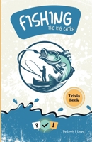 Fishing:The Big Catch: The Ultimate Trivia Book B0FNRFTN98 Book Cover