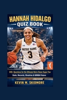 HANNAH HIDALGO QUIZ BOOK: 240+ Questions for the Ultimate Notre Dame Super Fan — Stats, Records, Rivalries & WNBA Future B0GRGD5K91 Book Cover