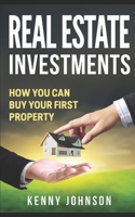 Real estate investments: How you can buy your first property 1655653482 Book Cover