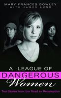 A League of Dangerous Women: True Stories from the Road to Redemption 159052800X Book Cover