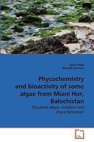 Phycochemistry and bioactivity of some algae from Miani Hor, Balochistan: Estuarine algae, isolation and characterization 3639268210 Book Cover