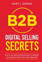 B2B Digital Selling Secrets: How to use data and technology to establish your personal brand and close sales faster B089M437Q6 Book Cover