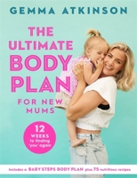 The Ultimate Body Plan for New Mums: 12 Weeks to Finding You Again 1472283805 Book Cover