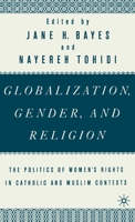 Globalization, Gender, and Religion: The Politics of Women's Rights in Catholic and Muslim Contexts 0312228120 Book Cover