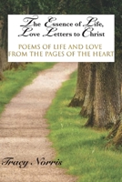 The Essence of Life, Love Letters to Christ: Poems of Life and Love from the Pages of the Heart 1950719219 Book Cover