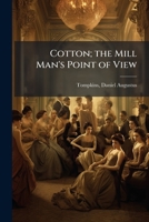 Cotton; the mill man's point of view 1176013599 Book Cover