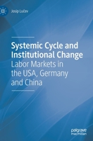 Systemic Cycle and Institutional Change: Labor Markets in the USA, Germany and China 3030660524 Book Cover