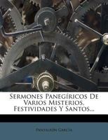 Sermones Panegínicos De Varios Misterios: Festividades Y Santos 1146719337 Book Cover