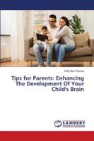 Tips for Parents: Enhancing The Development Of Your Child's Brain 6139959543 Book Cover