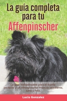 La Guía Completa Para Tu Affenpinscher: La guía indispensable para el dueño perfecto y un Affenpinscher obediente, sano y feliz. B096TRVF47 Book Cover