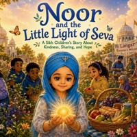 Noor and the Little Light of Seva: A Sikh Children’s Story About Kindness, Sharing, Hope, and Helping Others B0H21TZQHN Book Cover