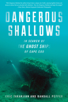 Dangerous Shallows: In Search of the Ghost Ships of Cape Cod 1493042300 Book Cover