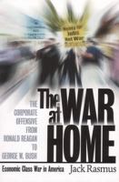 The War at Home: The Corporate Offensive from Ronald Reagan to George W. Bush 0977106209 Book Cover