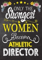 Only Strongest women become  Athletic Director: Perfect for Notes, Journaling,journal/Notebook,Athletic Director   Gift,original appreciation cool gag gift 1694626733 Book Cover