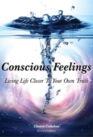 Conscious Feelings: Living Life Closer To Your Own Truth 1942493770 Book Cover