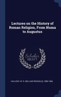 Lectures on the History of Roman Religion From Numa to Augustus 1176781847 Book Cover