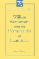 William Wordsworth and the Hermeneutics of Incarnation (Literature & Philosophy) 0271026413 Book Cover
