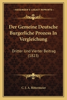 Der Gemeine Deutsche Burgerliche Prozess In Vergleichung: Dritter Und Vierter Beitrag (1823) 1168134978 Book Cover