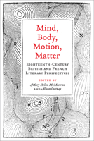 Mind, Body, Motion, Matter: Eighteenth-Century British and French Literary Perspectives 1442650117 Book Cover